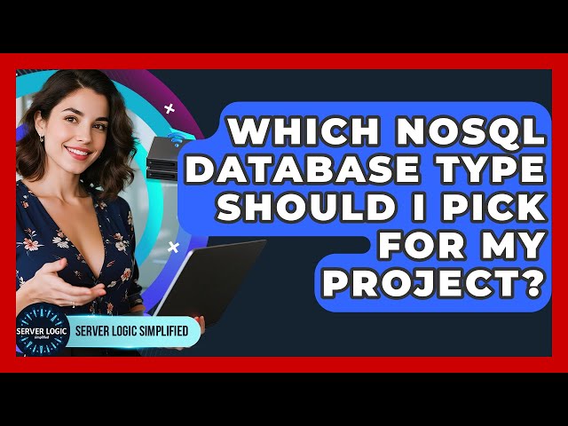 Which NoSQL Database Type Should I Pick For My Project? - Server Logic Simplified