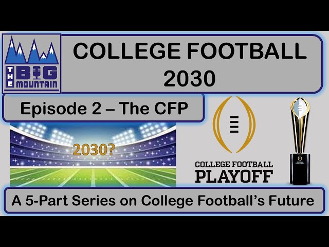 The Future of the College Football Playoff - College Football 2030, Episode 2