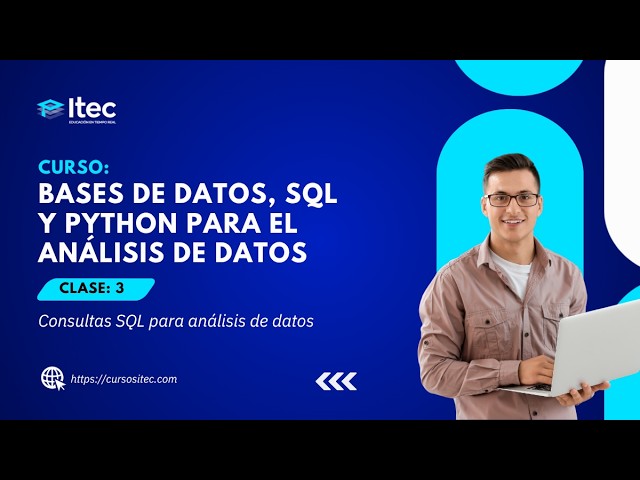 CLASE 03 - BASES DE DATOS, SQL Y PYTHON PARA EL ANÁLISIS DE DATOS