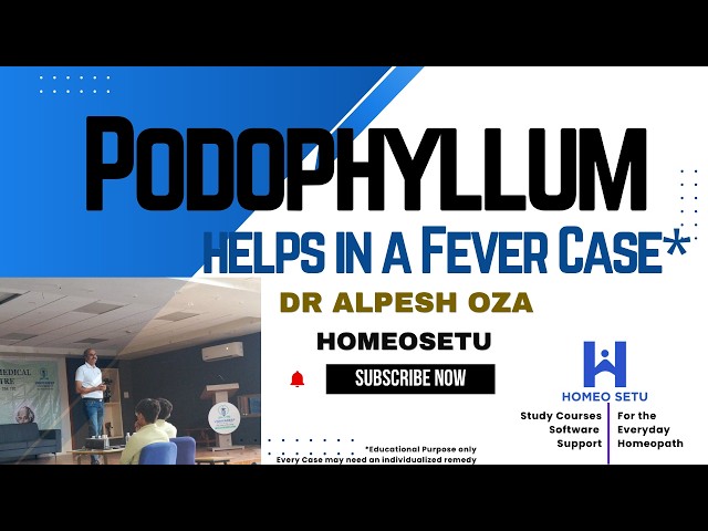Podophyllum helps in Fever Case - Dr Alpesh Oza