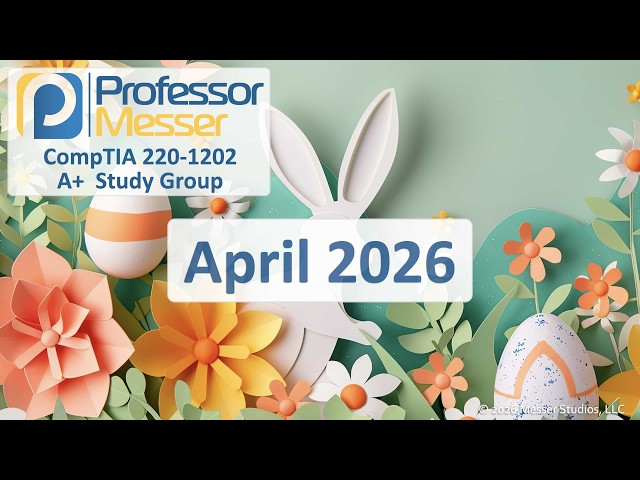 Professor Messer's A+ 220-1202 Study Group - April 2026