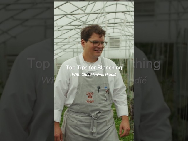 Top Tips for Blanching with Maxime Pradié
