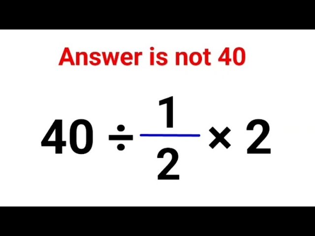 40 ÷ 1/2 × 2. Literally everyone thought the answer was 40 and got it wrong! Can you do it right?