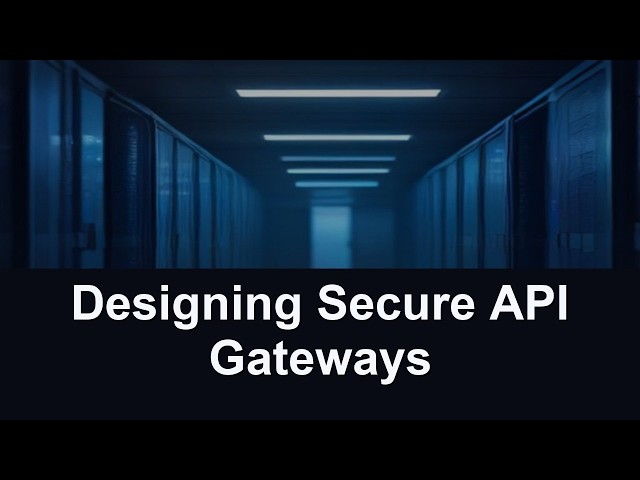 Designing Secure API Gateways