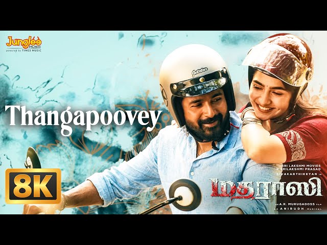 Thangapoovey - 8K Video | Madharaasi | Sivakarthikeyan | Rukmini | A.R.Murugadoss | Anirudh