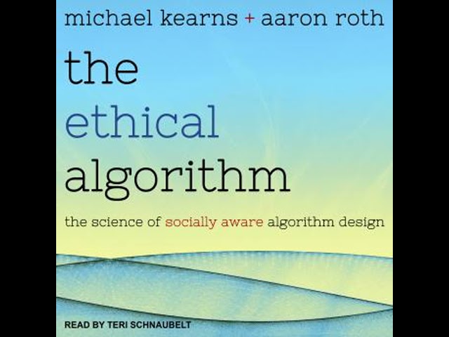 Ethical Algorithm: The Science of Socially Aware Algorithm Design - Aaron Roth