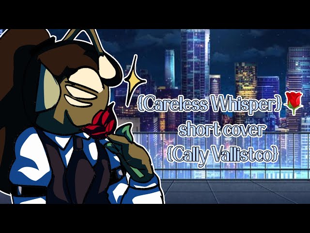 ★♡{CARELESS WHISPER} Short cover {ft: Cally Vallistco}🌹♡★