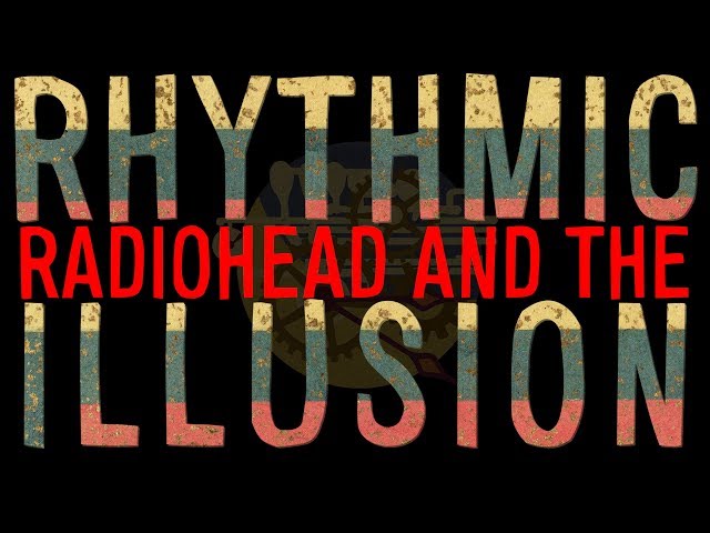 Radiohead and the Rhythmic Illusion