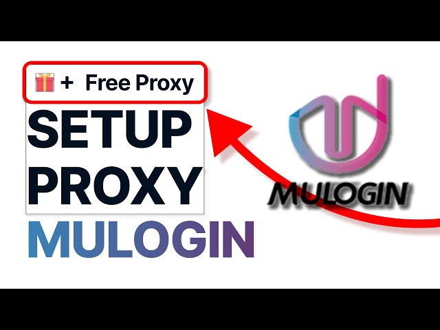 How to Set Up Proxy in MULOGIN [+ FREE PROXY GIFT]