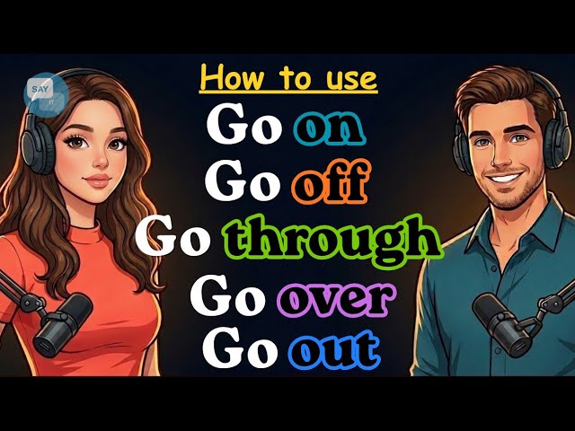"Go on, Go off, Go over, Go through, Go out" | English Conversation | Phrasal Verbs