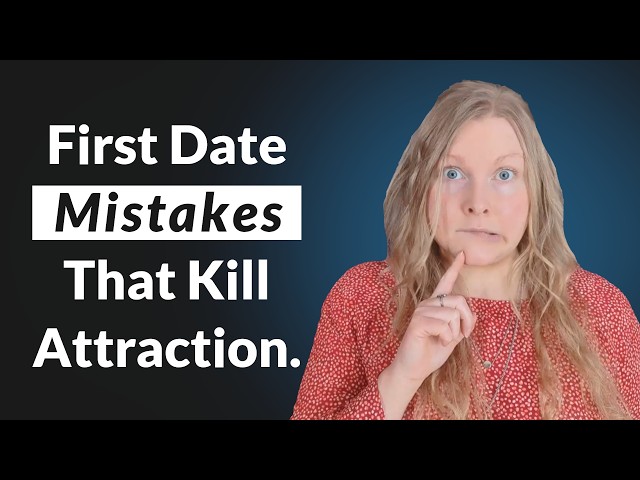 First Date Mistakes That Kill Attraction