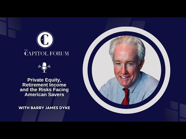 Private Equity, Retirement Income and the Risks Facing American Savers with Barry James Dyke