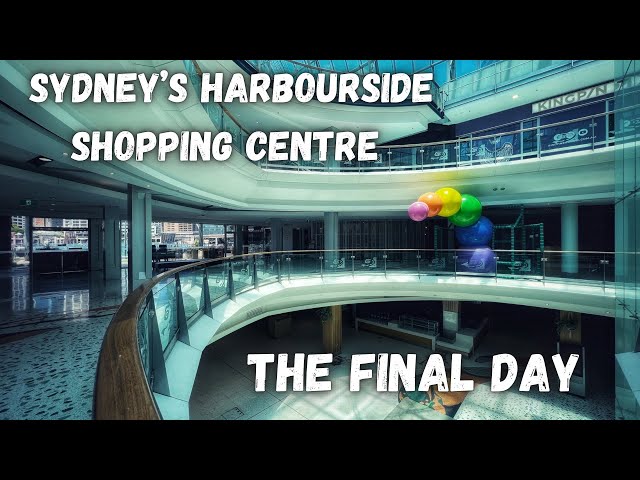 Sydney’s Abandoned Harbourside Shopping Centre - The Final Day
