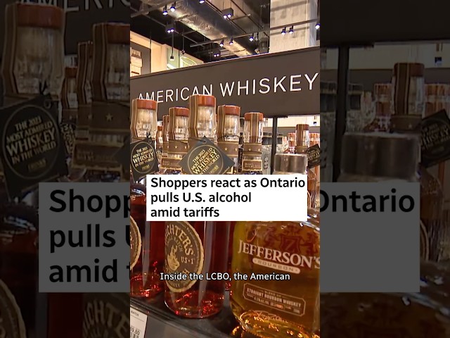 Shoppers react as Ontario pulls U.S. alcohol amid tariffs