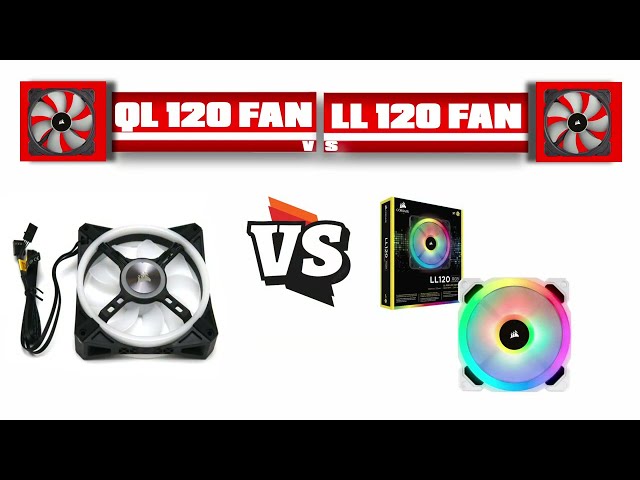 QL120 Vs LL120 Rgb Fans- See We Have Solved The Battle For This Year!