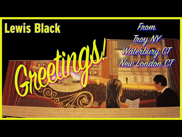 Lewis Black | Greetings from Troy NY, Waterbury CT, and New London CT