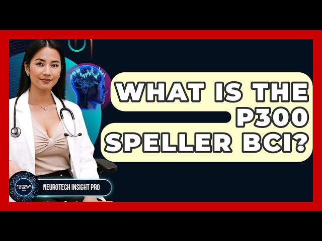 What Is The P300 Speller BCI? - Neurotech Insight Pro
