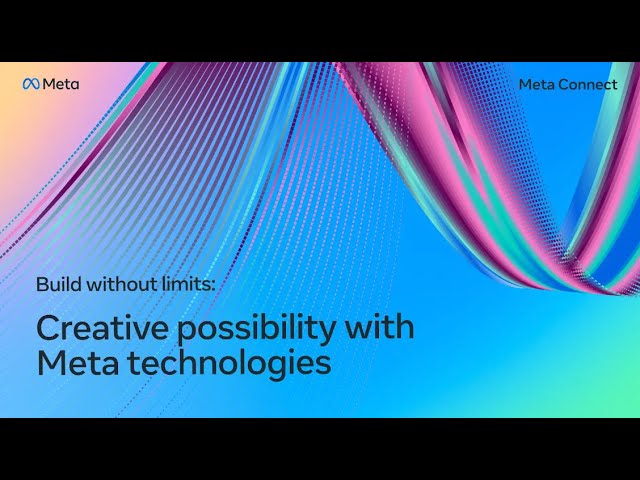 Build Without Limits: Creative Possibility with Meta Technologies