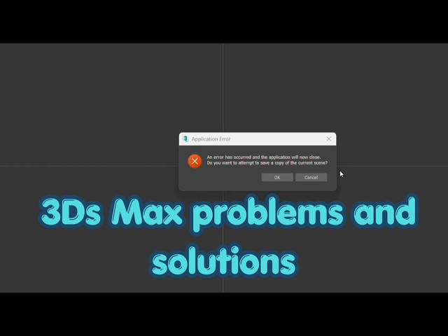3DS Max Error Solved : An error has occurred and the application will now close