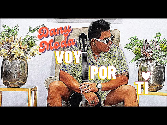 Dany Moda - Voy Por Ti @DanyModaOfficialPage  [ Music Video ]