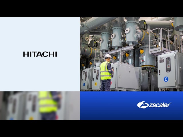 Global Energy Leader Hitachi Modernizes Security Architecture with Zscaler