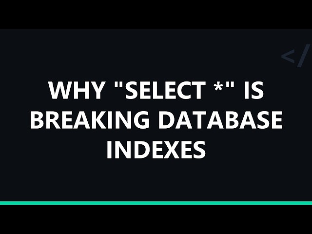 Why "SELECT *" is breaking database indexes
