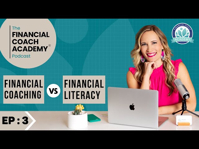 How Does Financial Coaching Differ From Financial Literacy? Financial Coach Academy Podcast - EP 3.