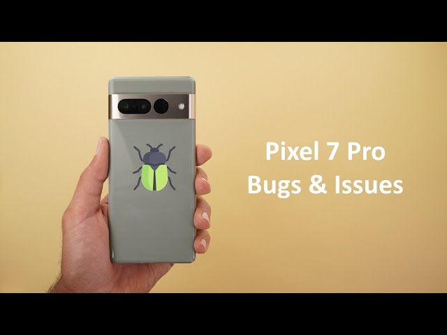 Google Pixel 7 & 7 Pro: Software Bugs & Issues To Be Fixed