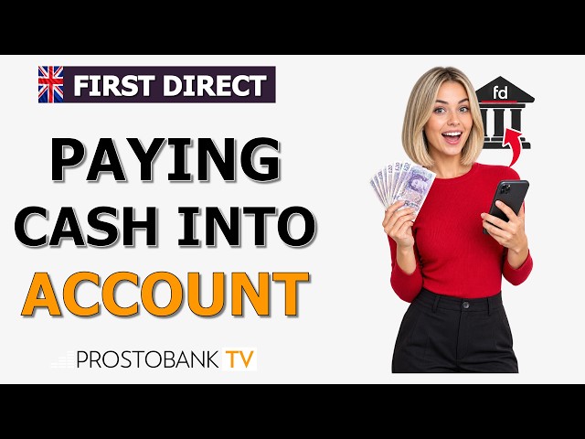 How to Pay Cash Into a First Direct Account: Deposit Limits & Ways to Bank