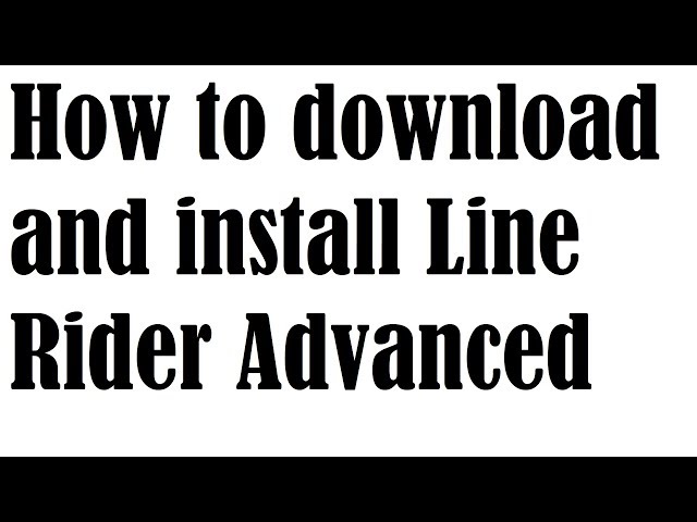How to download and install Line Rider Advanced [Line Rider tutorials]