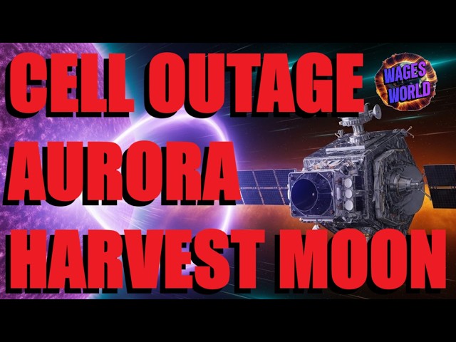 CELL OUTAGES / AURORA ALL WEEKEND / BIG QUAKE / BEST HARVEST MOON IN 5YRS
