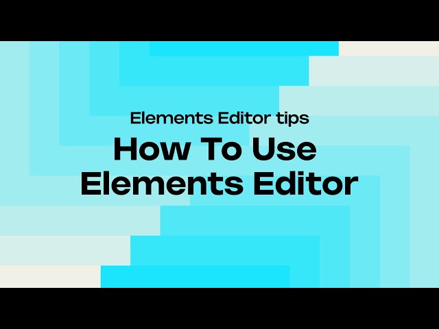 ELEMENTS EDITOR OVERVIEW & GUIDE