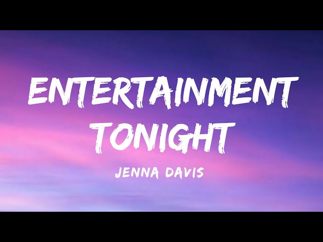 Entertainment Tonight - Jenna Davis ( Lyrics Video )