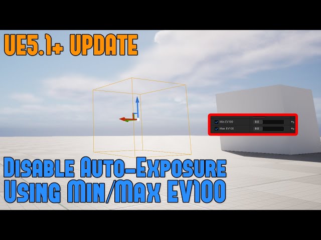 UE5.1+ Update: Disable Auto-Exposure (Eye Adaptation) Using New Min/Max EV100 Values in 5.1+