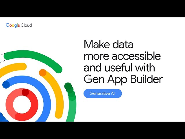 Make data more accessible and useful with Gen App Builder