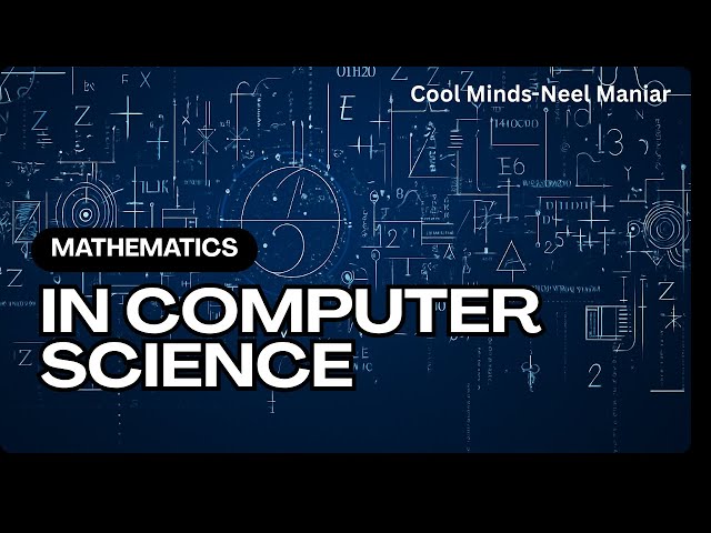 Mathematics and Computer Science, an Important Correlation || Cool Minds-Neel Maniar