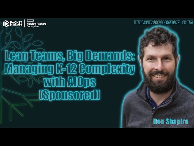 TNO074: Lean Teams, Big Demands: Managing K-12 Complexity with AIOps (Sponsored)