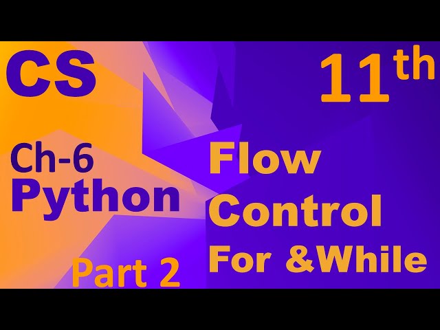 Python-Flow Control (for & While loop) Computer Science Chapter 6 Class 11