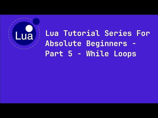 Lua Tutorial Series For Absolute Beginners - Part 5 - While Loops
