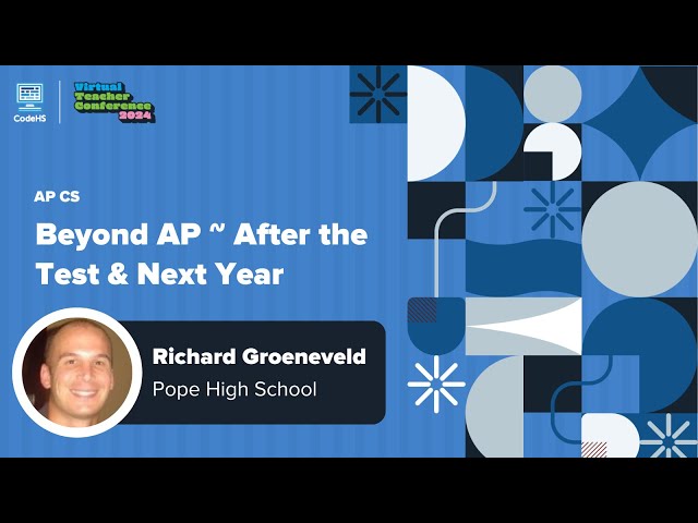 Beyond AP: After the Test & Next Year - CodeHS Virtual Teacher Conference 2024