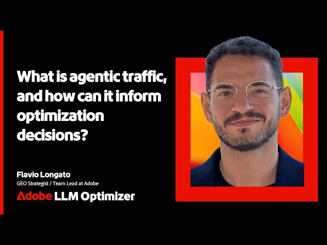 What Is Agentic Traffic and How Can It Inform Optimization Decisions | Adobe LLM Optimizer Explained