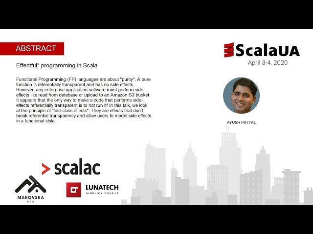 Ayush Mittal at #ScalaUA - Effectful* programming in Scala