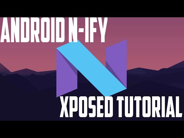 Experience Android N with N-IFY XPOSED MODULE
