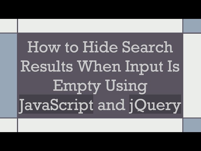 How to Hide Search Results When Input Is Empty Using JavaScript and jQuery