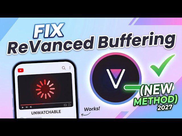 How to Fix YouTube ReVanced Extended Buffering Problem (2027 Update)