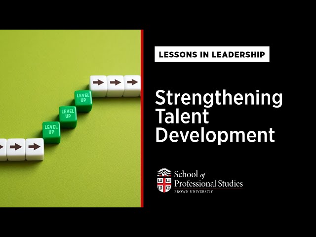 Lessons in Leadership: Strengthening Talent Development
