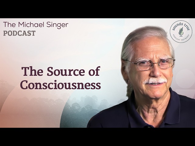 The Source of Consciousness | The Michael Singer Podcast
