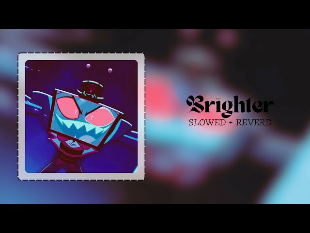 Brighter ( SLOWED + REVERD) | Hazbin Hotel season 2 |