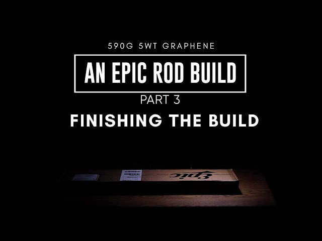 Epic Rod Build - 590G 5wt Graphene Fly Rod (Part 3)