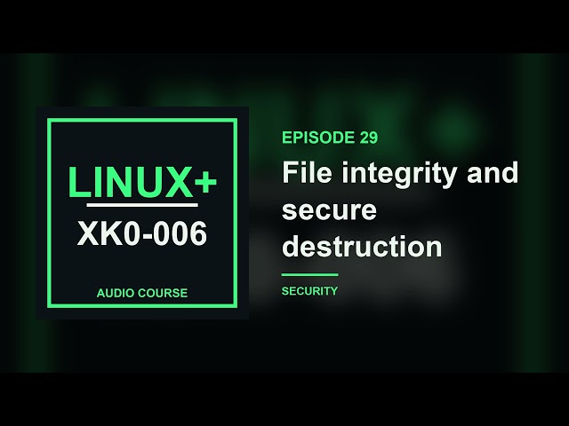 29. File integrity and secure destruction | CompTIA Linux+ XK0-006